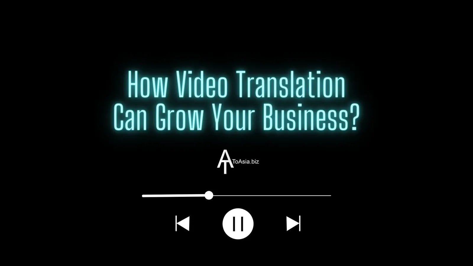 How video translation can grow your business? | ToAsia.biz