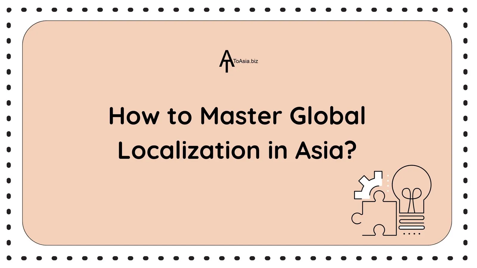 How to Master Global Localization in Asia? | ToAsia.biz