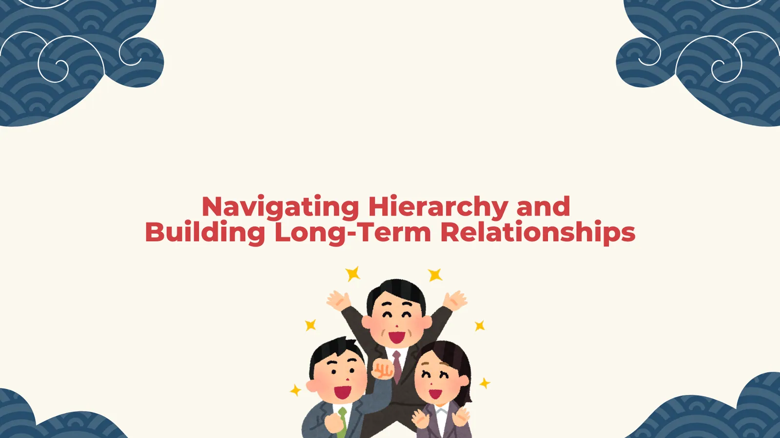 Navigating Hierarchy and Building Long-Term Relationships | ToAsia.biz