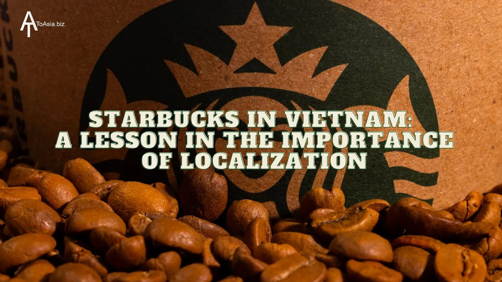 Starbucks in Vietnam: A Lesson in the Importance of Localization