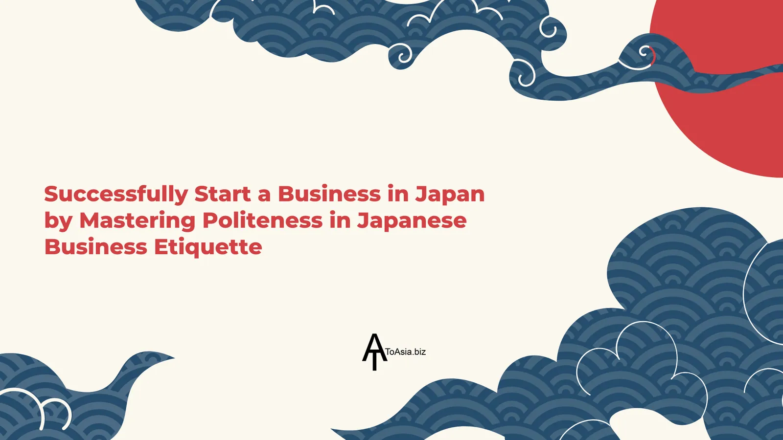 Successfully Start Business in Japan by Mastering Politeness in Japanese Business Etiquette | ToAsia