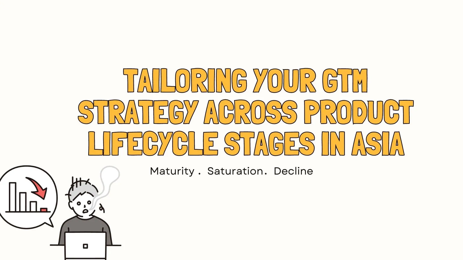 Tailoring Your GTM Strategy Across Product Lifestyle Stages in Asia -Maturity | ToAsia.biz